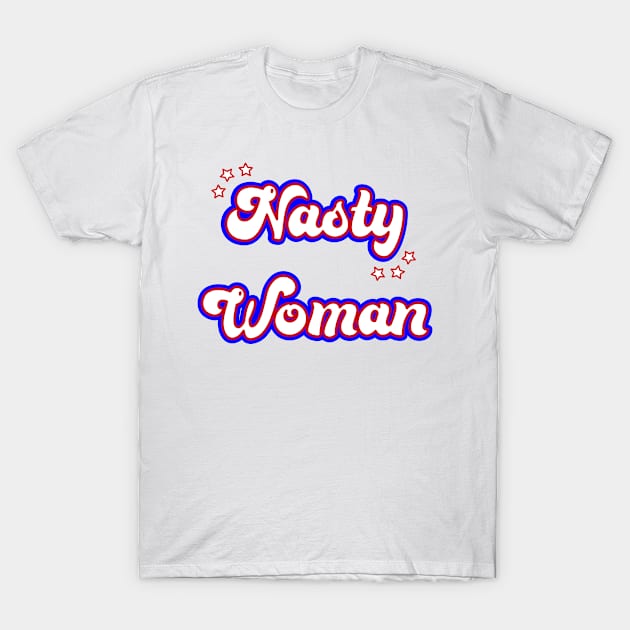 Nasty Woman T-Shirt by Punderstandable